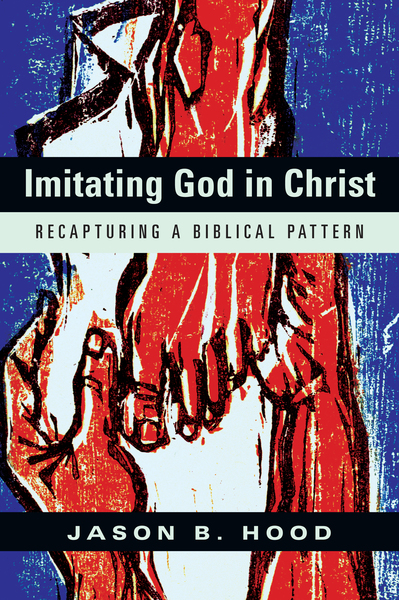 Imitating God in Christ: Recapturing a Biblical Pattern