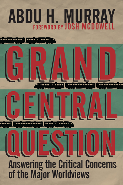 Grand Central Question: Answering the Critical Concerns of the Major Worldviews