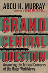 Grand Central Question: Answering the Critical Concerns of the Major Worldviews