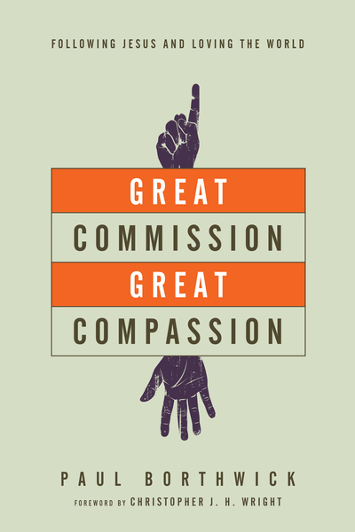 Great Commission, Great Compassion: Following Jesus and Loving the World