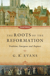 The Roots of the Reformation: Tradition, Emergence and Rupture