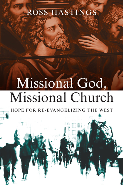 Missional God, Missional Church: Hope for Re-evangelizing the West