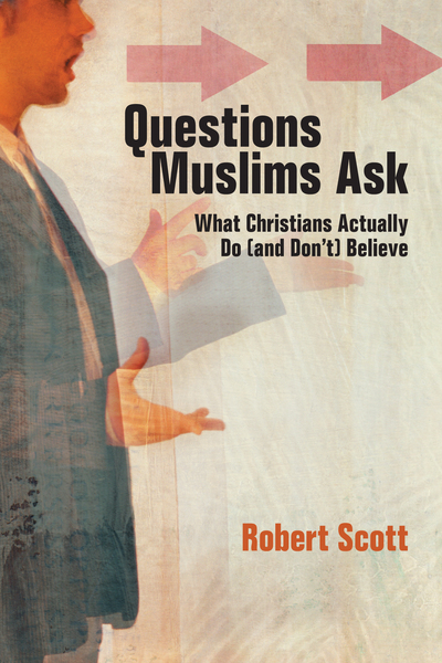 Questions Muslims Ask: What Christians Actually Do (and Don't) Believe