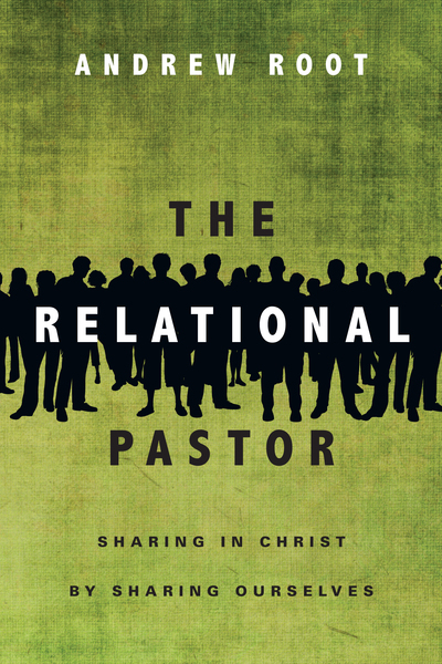 The Relational Pastor: Sharing in Christ by Sharing Ourselves