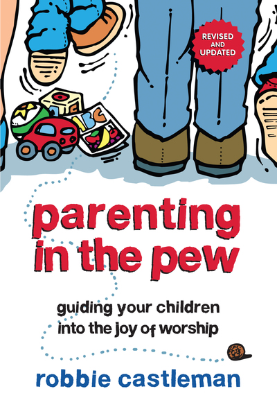 Parenting in the Pew: Guiding Your Children into the Joy of Worship