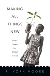 Making All Things New: God's Dream for Global Justice