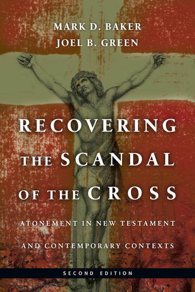 Recovering the Scandal of the Cross: Atonement in New Testament and Contemporary Contexts