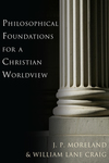 Philosophical Foundations for a Christian Worldview 