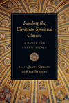 Reading the Christian Spiritual Classics: A Guide for Evangelicals