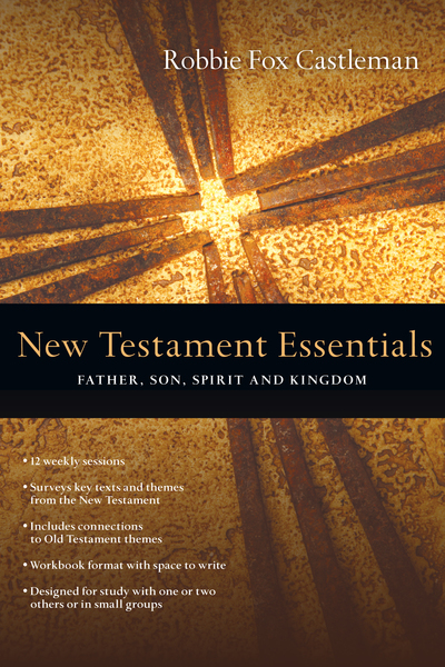 New Testament Essentials: Father, Son, Spirit and Kingdom