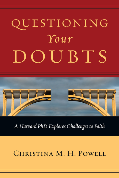 Questioning Your Doubts: A Harvard PhD Explores Challenges to Faith