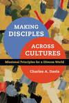 Making Disciples Across Cultures: Missional Principles for a Diverse World