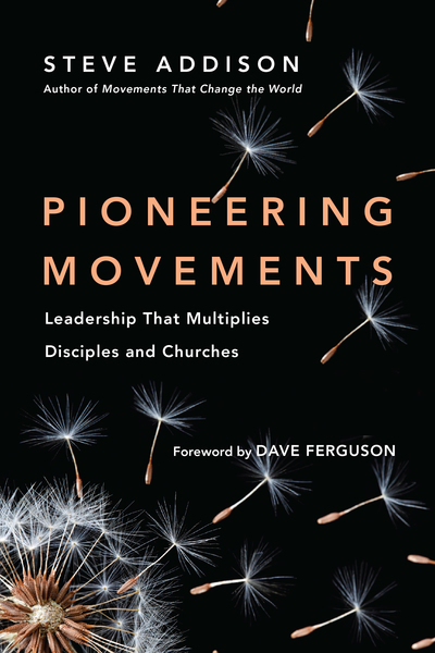 Pioneering Movements: Leadership That Multiplies Disciples and Churches