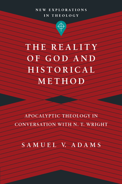 The Reality of God and Historical Method: Apocalyptic Theology in Conversation with N. T. Wright