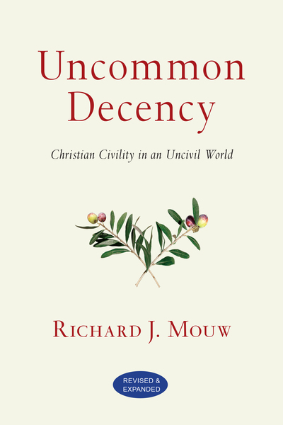 Uncommon Decency: Christian Civility in an Uncivil World