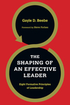 The Shaping of an Effective Leader: Eight Formative Principles of Leadership