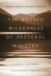 The Sacred Wilderness of Pastoral Ministry: Preparing a People for the Presence of the Lord