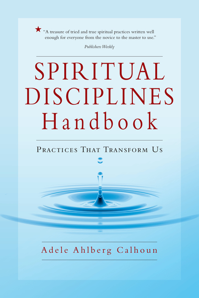 Spiritual Disciplines Handbook Practices That Transform Us