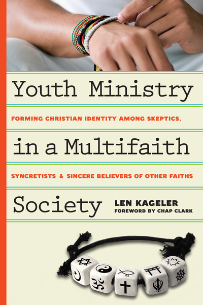 Youth Ministry in a Multifaith Society: Forming Christian Identity Among Skeptics, Syncretists and Sincere Believers of Other Faiths