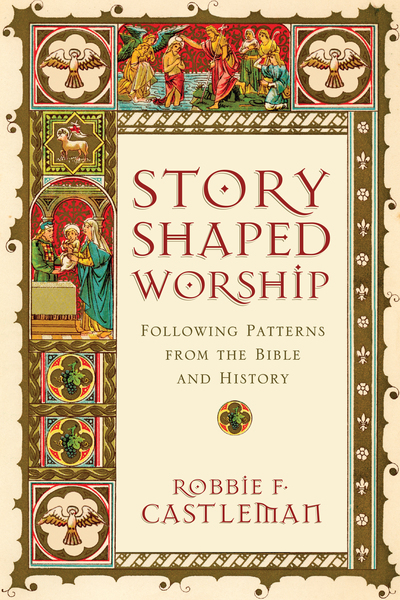 Story-Shaped Worship: Following Patterns from the Bible and History