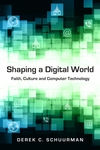 Shaping a Digital World: Faith, Culture and Computer Technology
