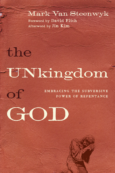 The Unkingdom of God: Embracing the Subversive Power of Repentance