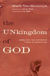 The Unkingdom of God: Embracing the Subversive Power of Repentance