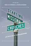 Starting Missional Churches: Life with God in the Neighborhood