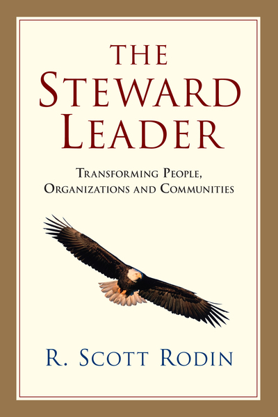 The Steward Leader: Transforming People, Organizations and Communities