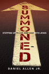 Summoned: Stepping Up to Live and Lead with Jesus