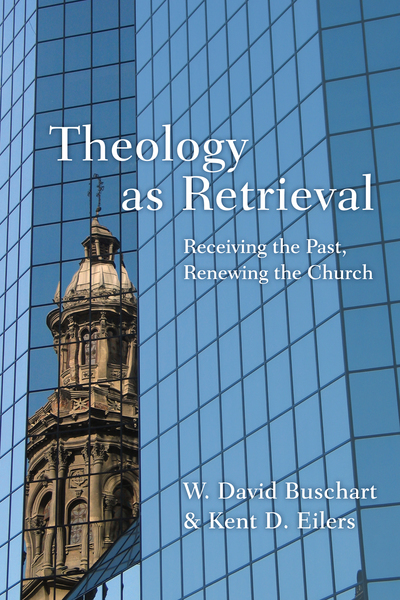 Theology as Retrieval: Receiving the Past, Renewing the Church