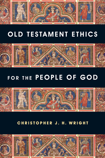 Old Testament Ethics for the People of God