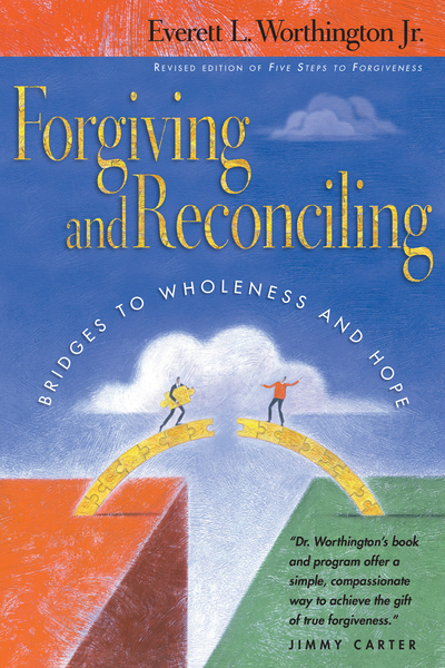 Forgiving and Reconciling: Bridges to Wholeness and Hope