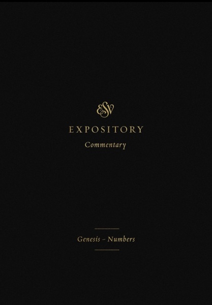 ESV Expository Commentary: Genesis - Numbers
