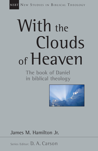 New Studies in Biblical Theology - With the Clouds of Heaven: The Book of Daniel in Biblical Theology (NSBT)
