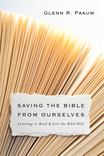 Saving the Bible from Ourselves: Learning to Read and Live the Bible Well