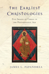 The Earliest Christologies: Five Images of Christ in the Postapostolic Age