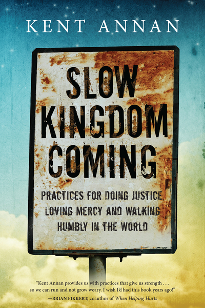 Slow Kingdom Coming: Practices for Doing Justice, Loving Mercy and Walking Humbly in the World