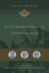 A Camaraderie of Confidence: The Fruit of Unfailing Faith in the Lives of Charles Spurgeon, George Müller, and Hudson Taylor