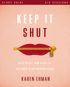 Keep It Shut Bible Study Guide: What to Say, How to Say It, and When to Say Nothing At All