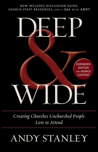 Deep and   Wide: Creating Churches Unchurched People Love to Attend