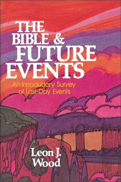 Bible and Future Events: An Introductory Survey of Last-Day Events