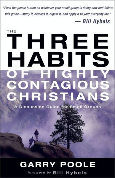 Three Habits of Highly Contagious Christians: A Discussion Guide for Small Groups