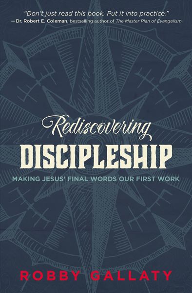 Rediscovering Discipleship: Making Jesus’ Final Words Our First Work