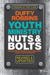 Youth Ministry Nuts and Bolts, Revised and Updated: Organizing, Leading, and Managing Your Youth Ministry