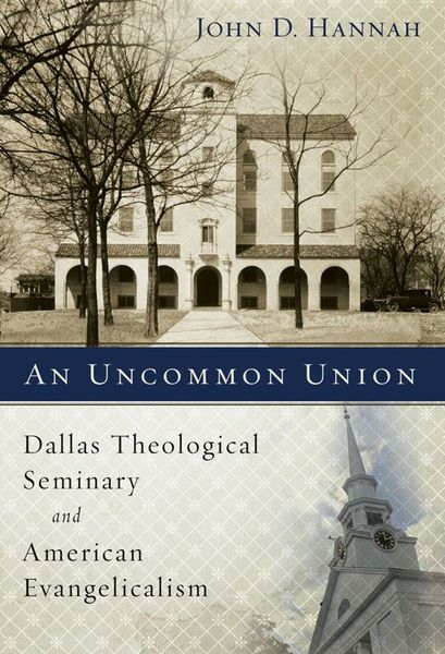 Uncommon Union: Dallas Theological Seminary and American Evangelicalism