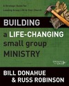Building a Life-Changing Small Group Ministry: A Strategic Guide for Leading Group Life in Your Church