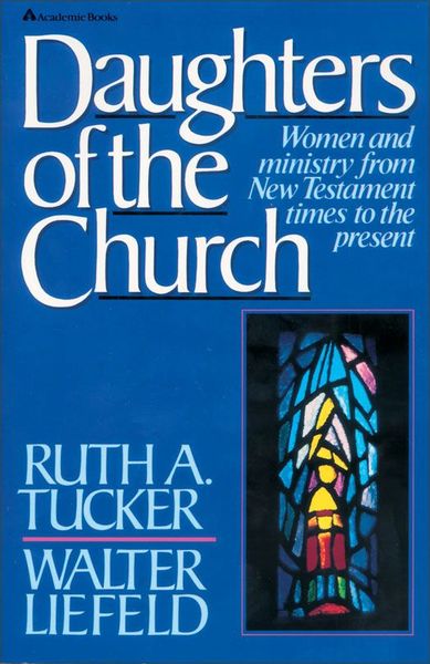 Daughters of the Church: Women and ministry from New Testament times to the present