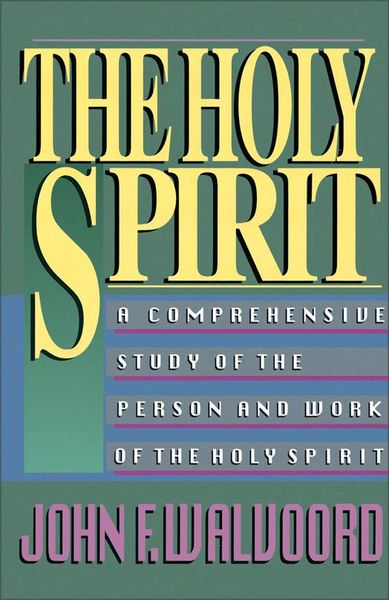 Holy Spirit: A Comprehensive Study of the Person and Work of the Holy Spirit