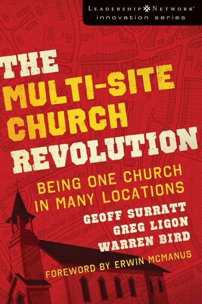 Multi-Site Church Revolution: Being One Church in Many Locations